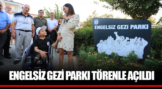 ENGELSİZ GEZİ PARKI TÖRENLE AÇILDI