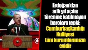 Erdoğan'dan adli yıl açılış törenine katılmayan barolara tepki: Cumhurbaşkanlığı Külliyesi tüm kurumlarımızın evidir