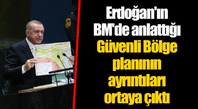 Erdoğan'ın BM'de anlattığı Güvenli Bölge planının ayrıntıları ortaya çıktı