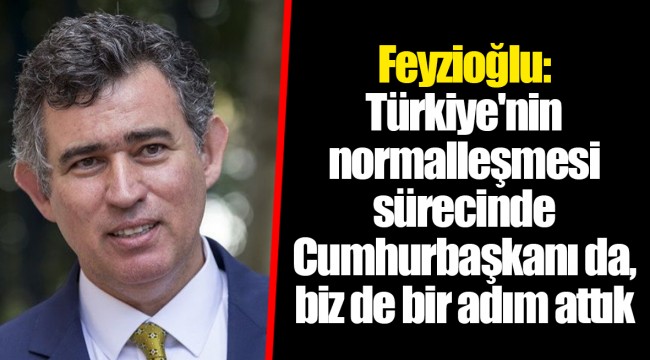 Feyzioğlu: Türkiye'nin normalleşmesi sürecinde Cumhurbaşkanı da, biz de bir adım attık