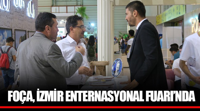 FOÇA, İZMİR ENTERNASYONAL FUARI’NDA