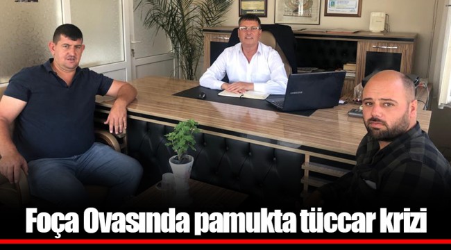 Foça Ovasında pamukta tüccar krizi