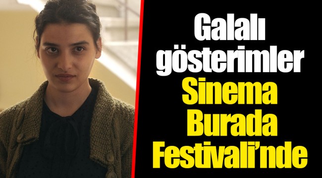 Galalı gösterimler Sinema Burada Festivali’nde