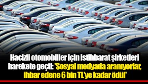 Hacizli otomobiller için istihbarat şirketleri harekete geçti: 'Sosyal medyada aranıyorlar, ihbar edene 6 bin TL'ye kadar ödül'