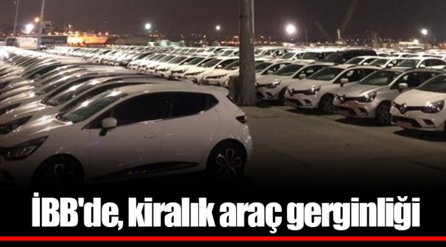 İBB'de, kiralık araç gerginliği