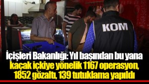 İçişleri Bakanlığı: Yıl başından bu yana kaçak içkiye yönelik 1167 operasyon, 1852 gözaltı, 139 tutuklama yapıldı