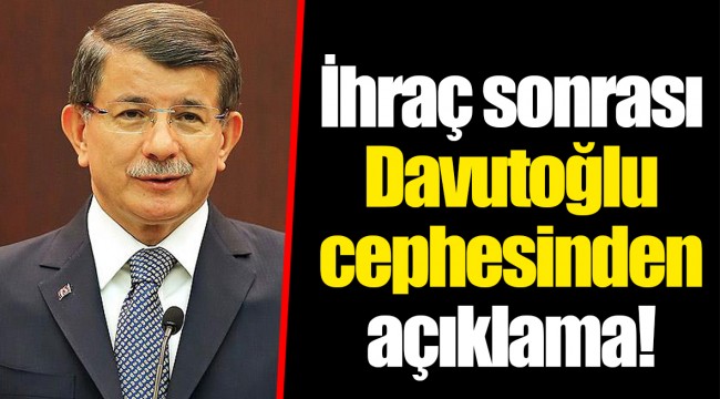 İhraç sonrası Davutoğlu cephesinden açıklama!