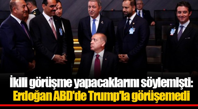 İkili görüşme yapacaklarını söylemişti: Erdoğan ABD'de Trump'la görüşemedi
