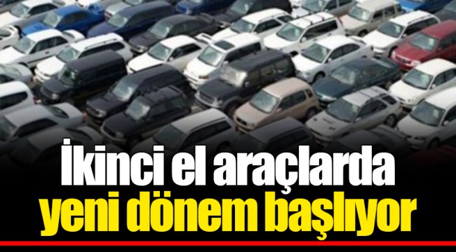 İkinci el araçlarda yeni dönem başlıyor
