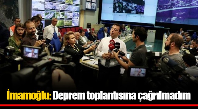 İmamoğlu: Deprem toplantısına çağrılmadım