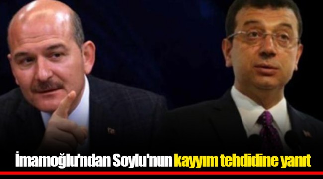 İmamoğlu'ndan Soylu'nun kayyım tehdidine yanıt