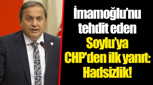İmamoğlu’nu tehdit eden Soylu’ya CHP'den ilk yanıt: Hadsizlik!
