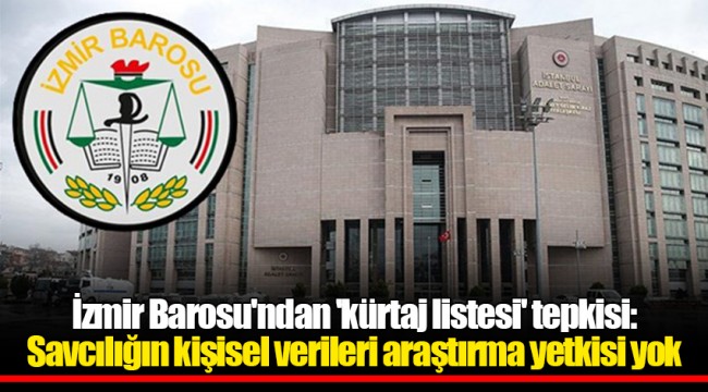 İzmir Barosu'ndan 'kürtaj listesi' tepkisi: Savcılığın kişisel verileri araştırma yetkisi yok