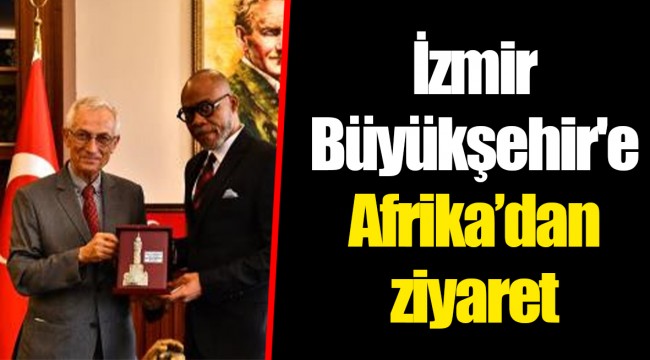 İzmir Büyükşehir'e Afrika’dan ziyaret