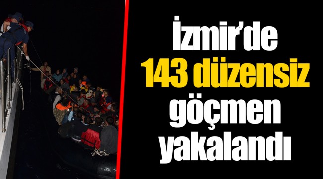 İzmir’de 143 düzensiz göçmen yakalandı
