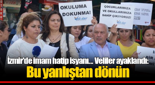 İzmir'de imam hatip isyanı.. Veliler ayaklandı: Bu yanlıştan dönün