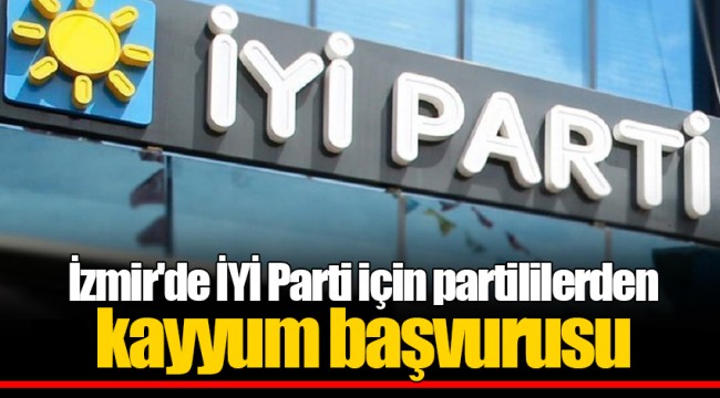 İzmir'de İYİ Parti için partililerden kayyum başvurusu