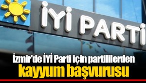 İzmir'de İYİ Parti için partililerden kayyum başvurusu