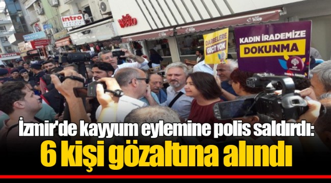 İzmir'de kayyum eylemine polis saldırdı: 6 kişi gözaltına alındı