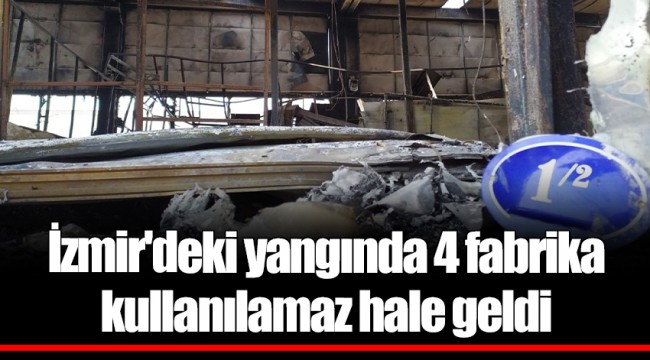 İzmir'deki yangında 4 fabrika kullanılamaz hale geldi