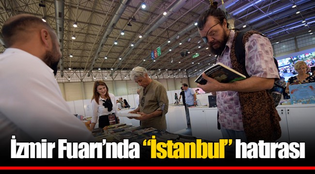 İzmir Fuarı’nda “İstanbul” hatırası