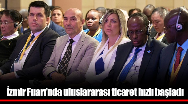 İzmir Fuarı’nda uluslararası ticaret hızlı başladı