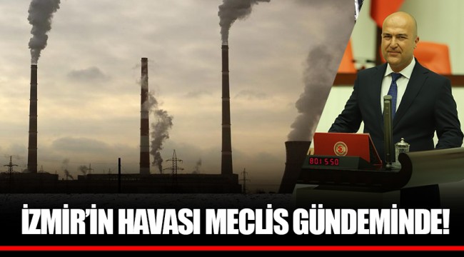 İZMİR’İN HAVASI MECLİS GÜNDEMİNDE!