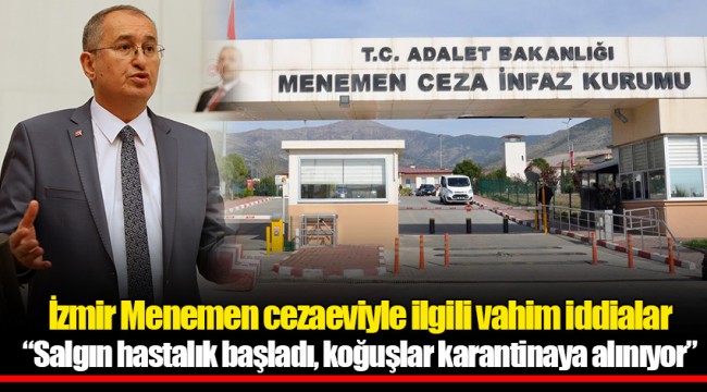 İzmir Menemen cezaeviyle ilgili vahim iddialar “Salgın hastalık başladı, koğuşlar karantinaya alınıyor”