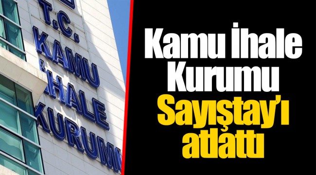 Kamu İhale Kurumu Sayıştay’ı atlattı
