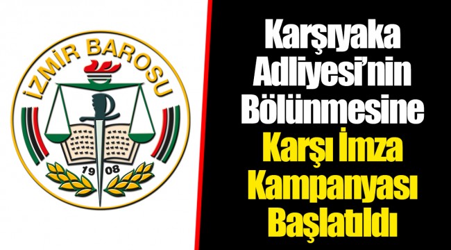 Karşıyaka Adliyesi’nin Bölünmesine Karşı İmza Kampanyası Başlatıldı