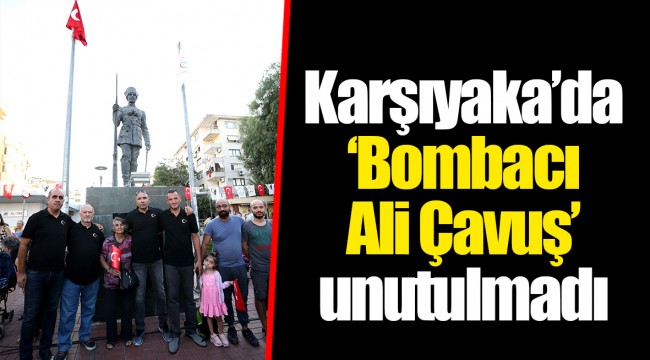Karşıyaka’da ‘Bombacı Ali Çavuş’ unutulmadı