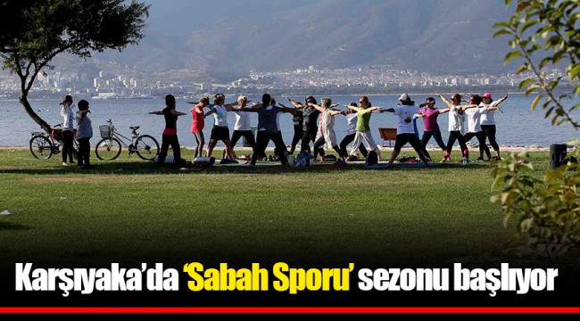 Karşıyaka’da ‘Sabah Sporu’ sezonu başlıyor 