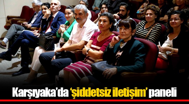Karşıyaka’da ‘şiddetsiz iletişim’ paneli