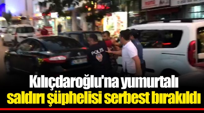 Kılıçdaroğlu'na yumurtalı saldırı şüphelisi serbest bırakıldı