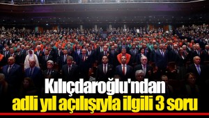 Kılıçdaroğlu'ndan adli yıl açılışıyla ilgili 3 soru