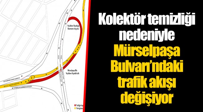 Kolektör temizliği nedeniyle Mürselpaşa Bulvarı’ndaki trafik akışı değişiyor