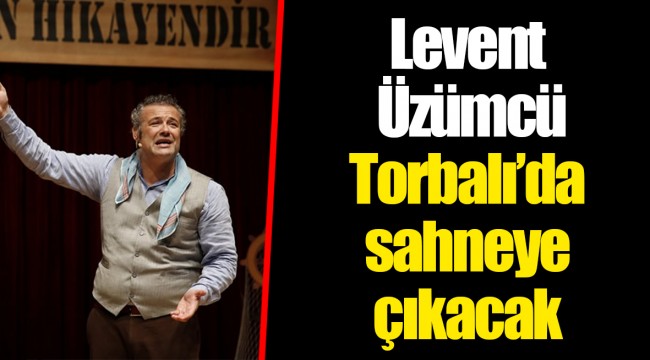 Levent Üzümcü Torbalı’da sahneye çıkacak