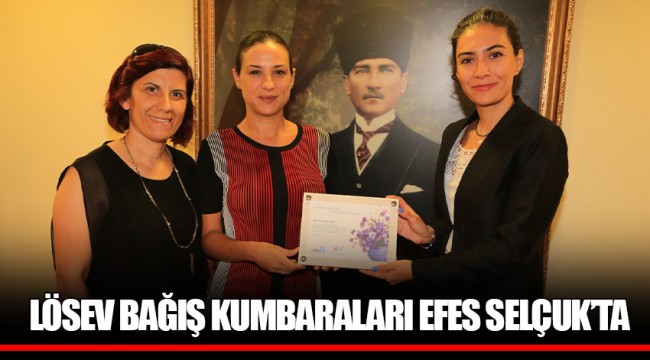 LÖSEV BAĞIŞ KUMBARALARI EFES SELÇUK’TA