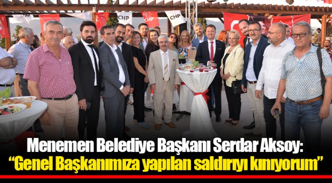Menemen Belediye Başkanı Serdar Aksoy: “Genel Başkanımıza yapılan saldırıyı kınıyorum”