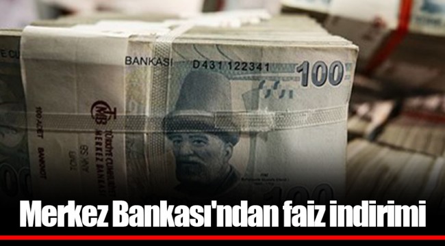 Merkez Bankası'ndan faiz indirimi