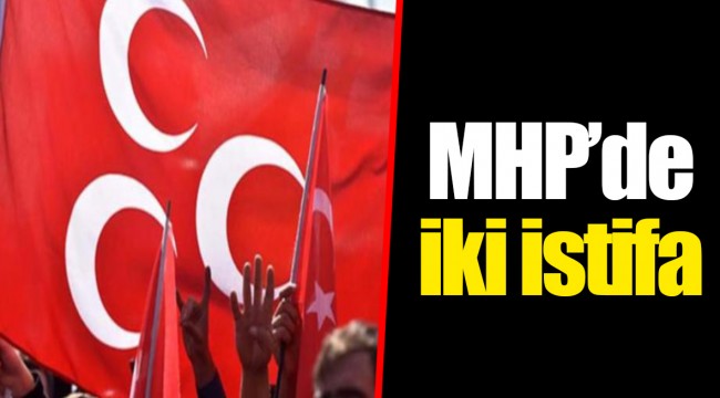 MHP’de iki istifa