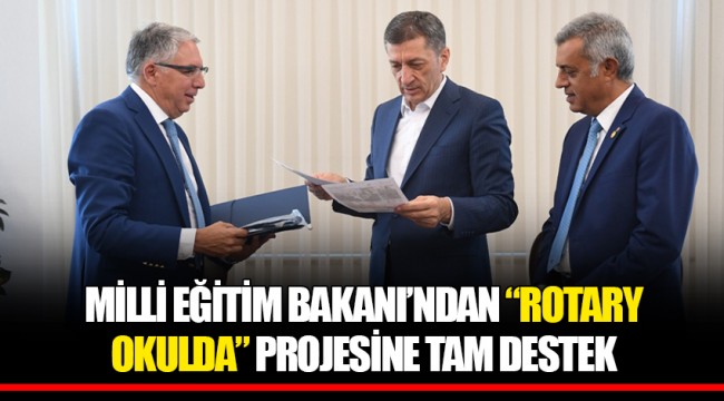 MİLLİ EĞİTİM BAKANI’NDAN “ROTARY OKULDA” PROJESİNE TAM DESTEK