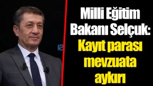 Milli Eğitim Bakanı Selçuk: Kayıt parası mevzuata aykırı