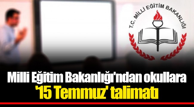 Milli Eğitim Bakanlığı'ndan okullara '15 Temmuz' talimatı