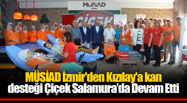 MÜSİAD İzmir'den Kızılay'a kan desteği Çiçek Salamura’da Devam Etti