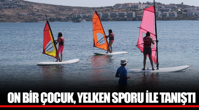 ON BİR ÇOCUK, YELKEN SPORU İLE TANIŞTI