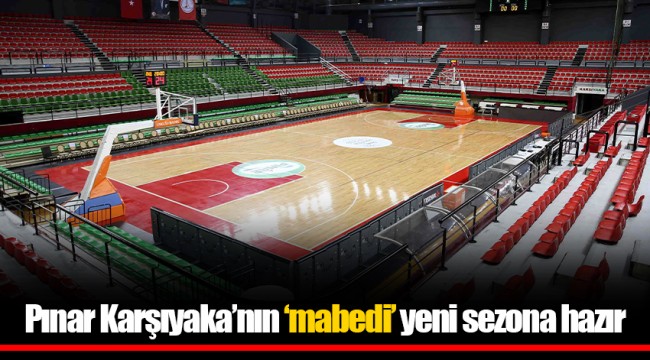 Pınar Karşıyaka’nın ‘mabedi’ yeni sezona hazır
