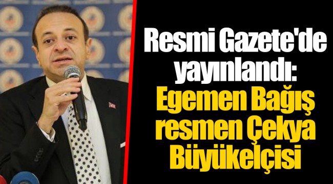 Resmi Gazete'de yayınlandı: Egemen Bağış resmen Çekya Büyükelçisi