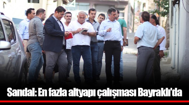 Sandal: En fazla altyapı çalışması Bayraklı'da