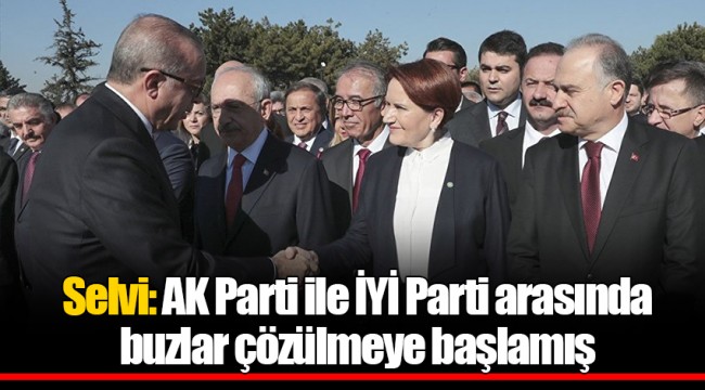Selvi: AK Parti ile İYİ Parti arasında buzlar çözülmeye başlamış